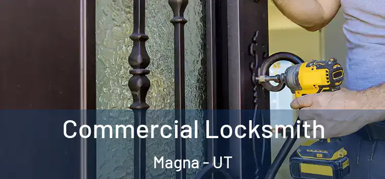 Commercial Locksmith Magna - UT