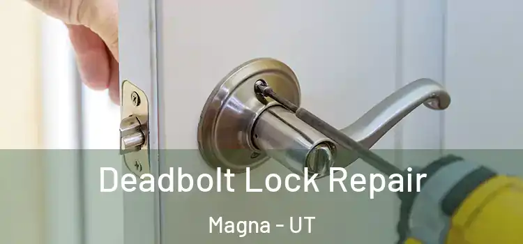 Deadbolt Lock Repair Magna - UT
