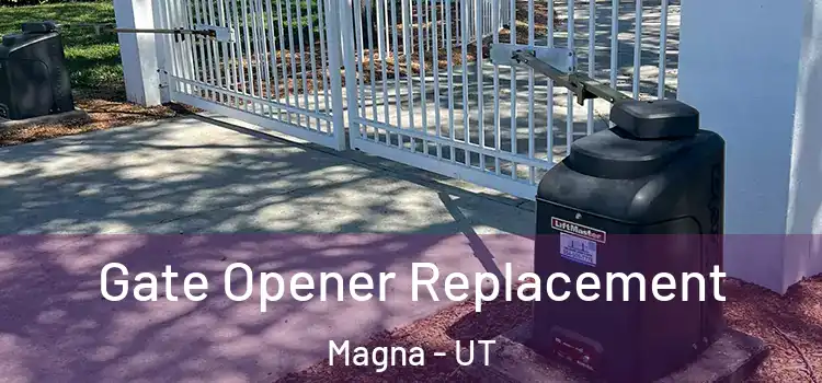 Gate Opener Replacement Magna - UT
