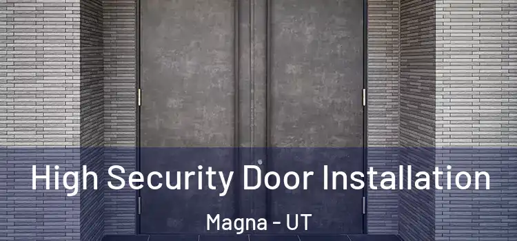High Security Door Installation Magna - UT