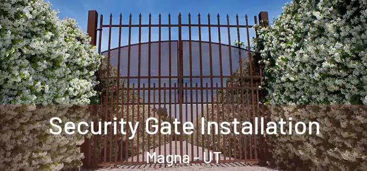 Security Gate Installation Magna - UT